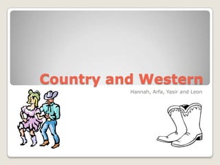 Country and Western Hannah, Arfa, Yasir and Leon 
