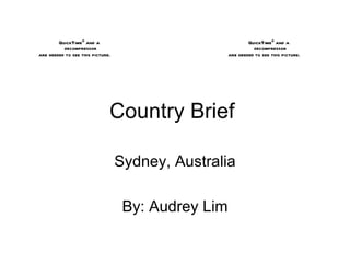 Country Brief  Sydney, Australia By: Audrey Lim 