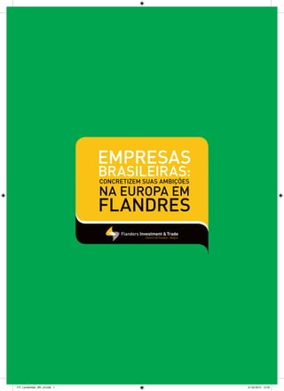Empresas
brasileiras:
concretizem suas ambições
na Europa em
Flandres
FIT_Landenflyer_BR_v3.indd 1 31-05-2013 13:32
 