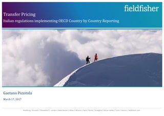 Hamburg / Brussels / Düsseldorf / London / Manchester / Milan / Munich / Paris / Rome / Shanghai / Silicon Valley / Turin / Venice / fieldfisher.com
Transfer Pricing
Italian regulations implementing OECD Country by Country Reporting
Gaetano Pizzitola
March 17, 2017
 