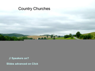 Country Churches

♫ Speakers on?
Slides advanced on Click

 