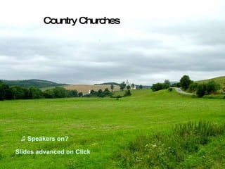 ♫  Speakers on? Country Churches Slides advanced on Click 