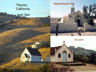 Atacama Desert, Chile
Tiburon,
California,
near San
Francisco




                                      Ecuador
 