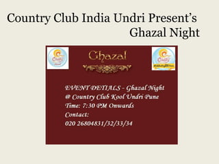 Country Club India Undri Present’s
Ghazal Night
 