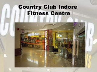 Country Club Indore
Fitness Centre
 