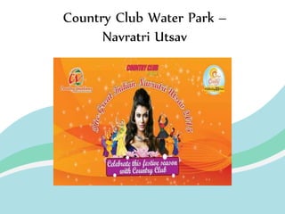 Country Club Water Park –
Navratri Utsav
 