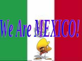 We Are MEXICO! 