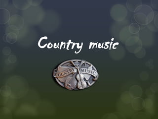 Country music
 