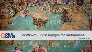 Country-of-Origin images for Vietnamese
Asia Plus Inc.
 