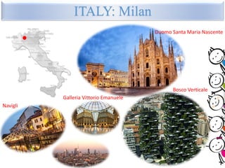 ITALY: Milan
Duomo Santa Maria Nascente
Bosco Verticale
Galleria Vittorio Emanuele
Navigli
 