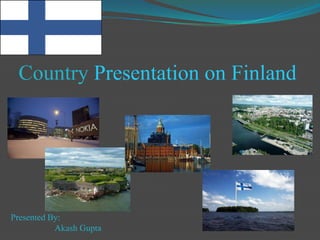 Country Presentation on Finland Presented By:                    Akash Gupta 