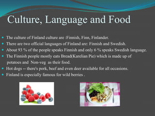 Finland is located in Northern Europe.