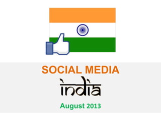 SOCIAL MEDIA
August 2013
 