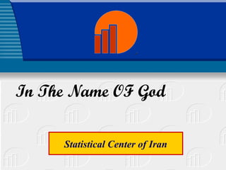 In The Name OF God
Statistical Center of Iran
 