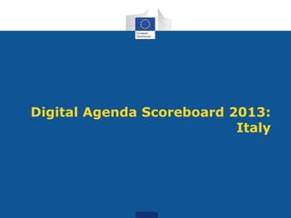 Digital Agenda Scoreboard 2013:
Italy
 