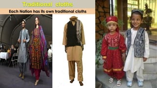 Each Nation has its own traditional cloths
 