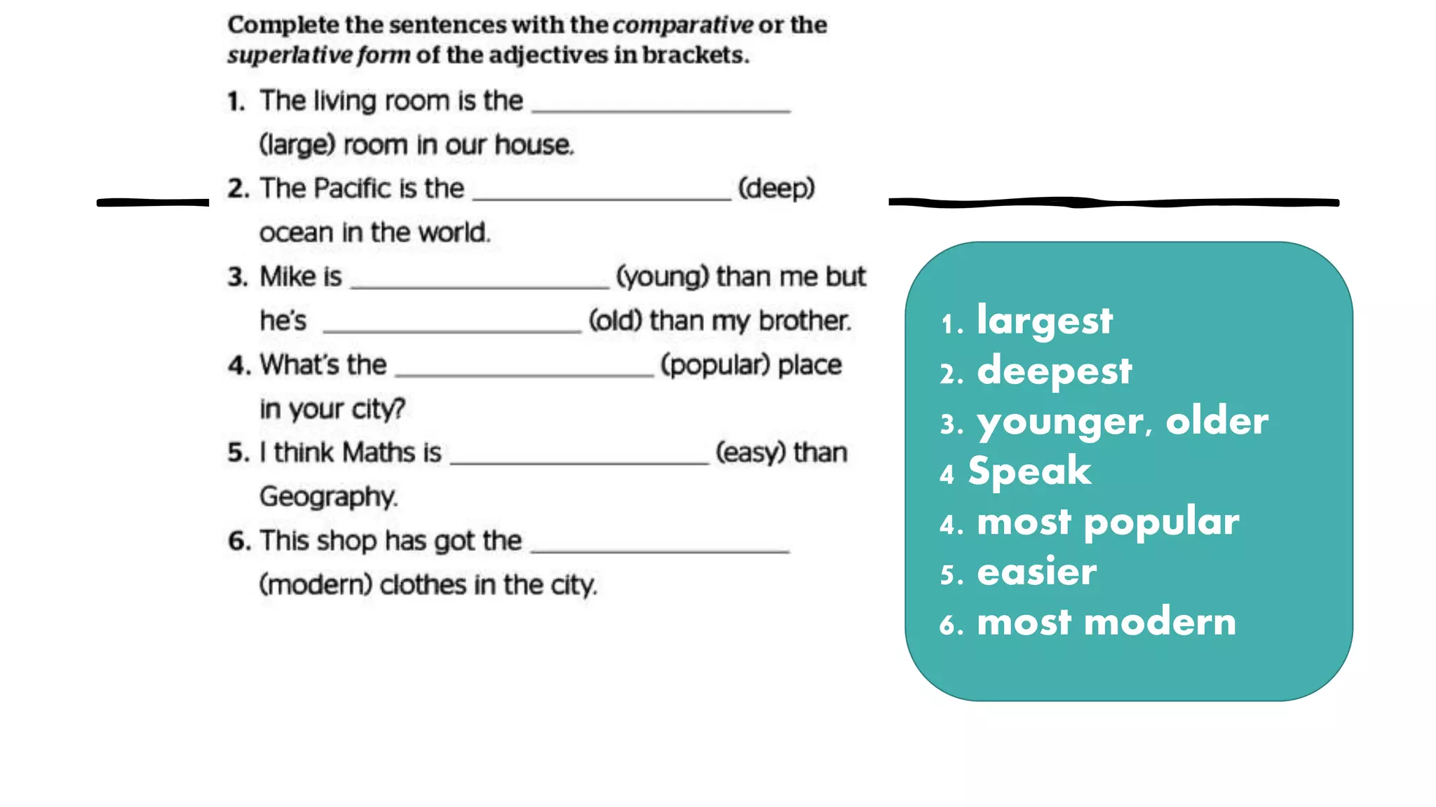1. largest
2. deepest
3. younger, older
4 Speak
4. most popular
5. easier
6. most modern