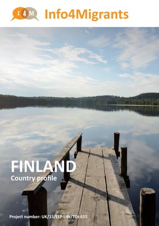 FINLANDCountry profile
Project number: UK/13/LLP-LdV/TOI-615
Info4Migrants
 