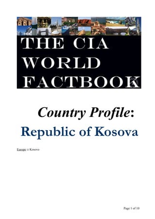 Country Profile:
  Republic of Kosova
Europe :: Kosovo




                   Page 1 of 10
 