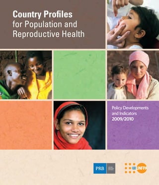 Country Profiles
for Population and
Reproductive Health




                      Policy Developments
                      and Indicators
                      2009/2010
 