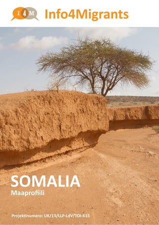 Info4Migrants
SOMALIAMaaprofiili
Projektinumero: UK/13/LLP-LdV/TOI-615
 