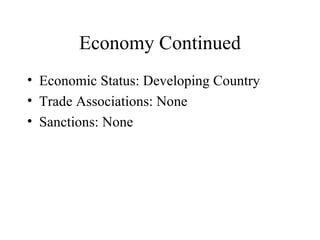 Economy Continued Economic Status: Developing Country Trade Associations: None Sanctions: None 