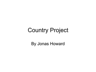 Country Project By Jonas Howard 