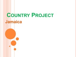 COUNTRY PROJECT
Jamaica
 