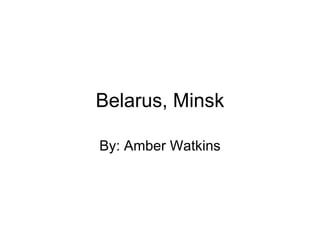 Belarus, Minsk By: Amber Watkins 