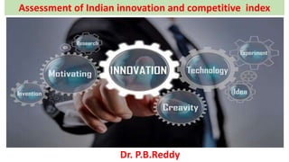 Assessment of Indian innovation and competitive index
Dr. P.B.Reddy
 