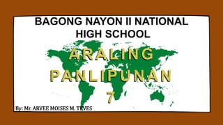 A R A L I N G
PA N L I P U N A N
7
A R A L I N G
PA N L I P U N A N
7
BAGONG NAYON II NATIONAL
HIGH SCHOOL
By: Mr. ARVEE MOISES M. TEVES
 