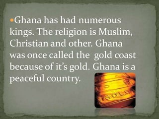 Ghana is 92,098 sq miles. It’s population is 24,233,431. The capital city of Ghana is Accra.  Ghana was once a British colony. 