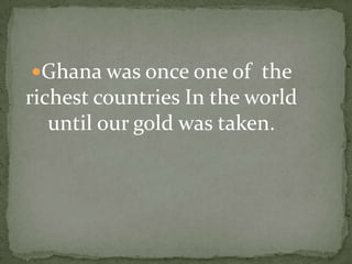 Ghana is a very modern country. 