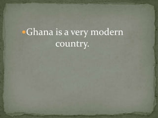 Ghana is a great place to visit if you want peace and quiet.