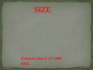 Population The estimated population of Eritrea is about 5 million.