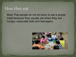 The main food in Thailand is rice. Everyone has eaten it since they were born. Main food