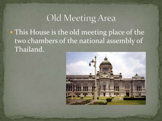 This House is the new meeting place of the two chambers of the national assembly of Thailand.New Meeting Place