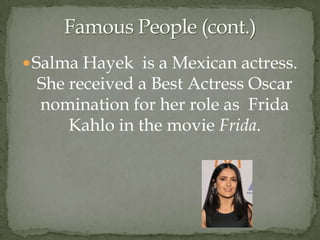 Famous people (cont.)Javier Hernández, is a Mexican football player who plays as a forward for Manchester United, being the first Mexican to do so.