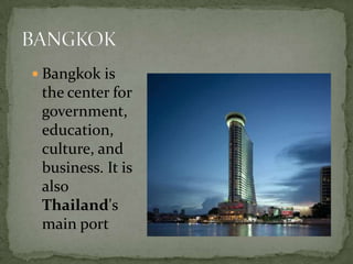 BANGKOKBangkok is the center for government, education, culture, and business. It is also Thailand's main portPrimary school for students in Thailand.Students