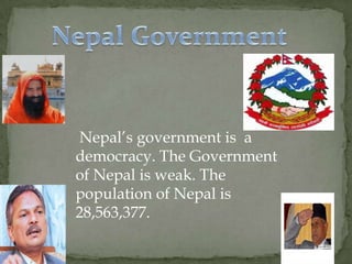 Politics of Nepal Politics in Nepal is really bad and people in Nepal hate politics. Bad politics is used by bad Nepali politicians and people are sad about that. 