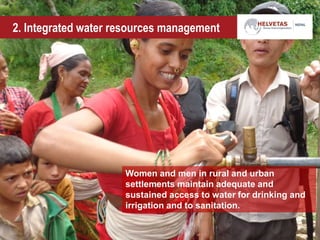 2. Integrated water resources management
Women and men in rural and urban
settlements maintain adequate and
sustained access to water for drinking and
irrigation and to sanitation.
 