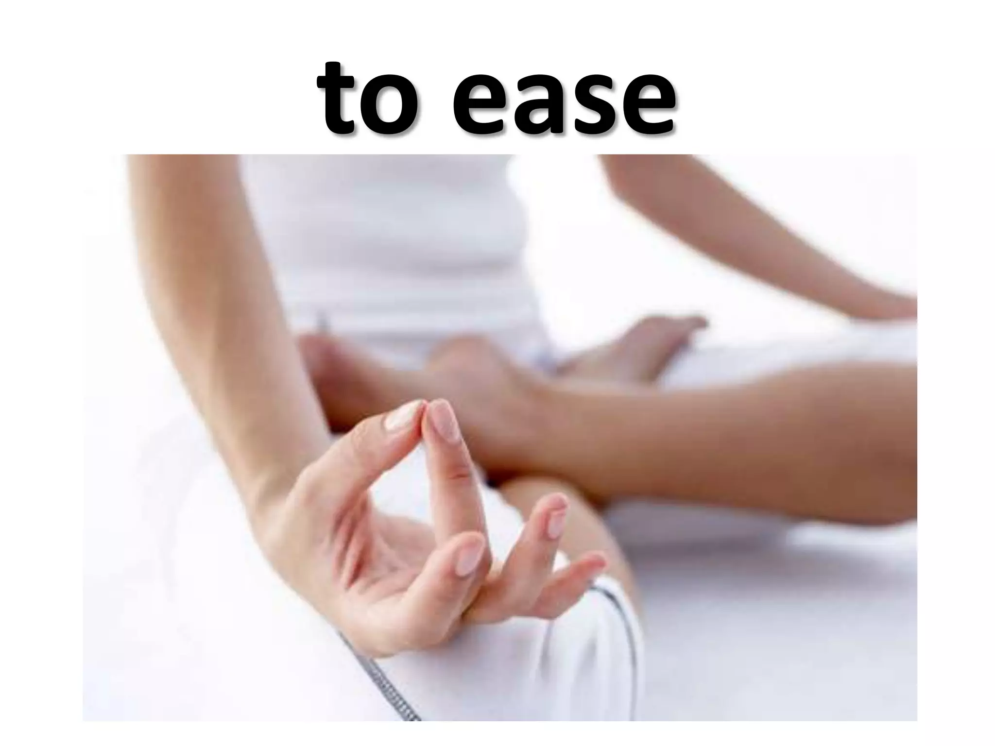 to ease
 