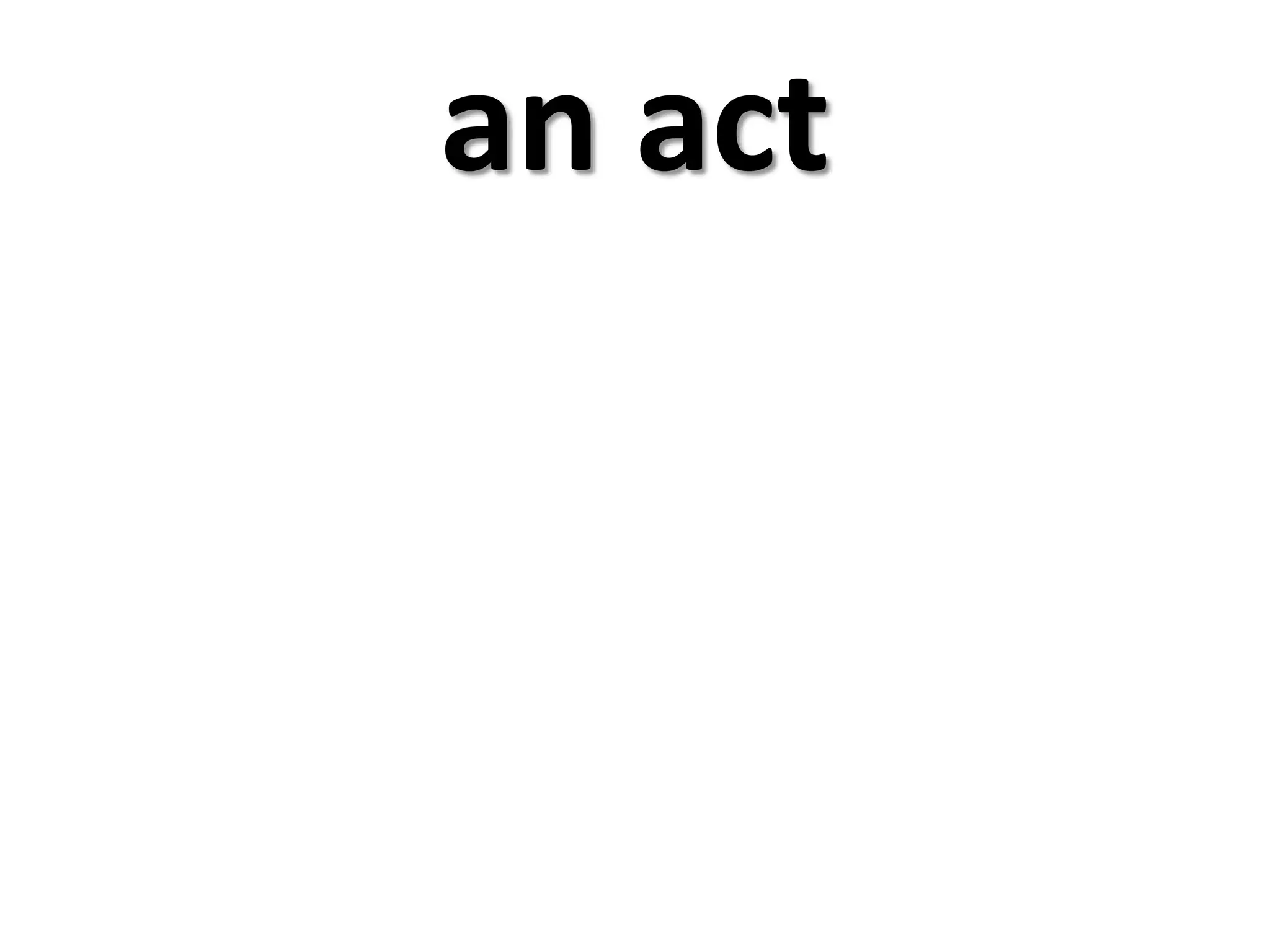 an act
 