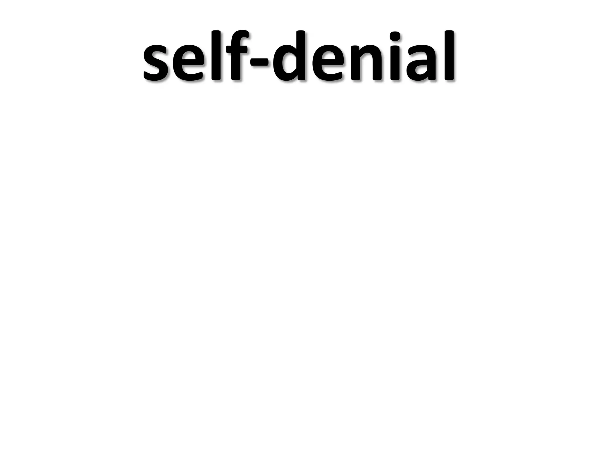 self-denial
 
