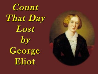 CountCount
That DayThat Day
LostLost
byby
GeorgeGeorge
EliotEliot
 