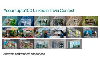 #countupto100 LinkedIn Trivia Contest
Answers and winners announced
 