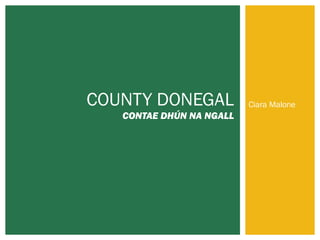 COUNTY DONEGAL

CONTAE DHÚN NA NGALL

Ciara Malone

 