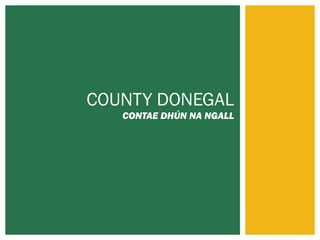COUNTY DONEGAL

CONTAE DHÚN NA NGALL

 