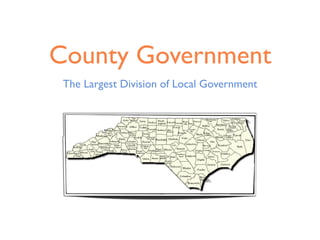 County Government
The Largest Division of Local Government
 