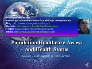 Population Healthcare Access and Health Status A single County example in North Carolina 